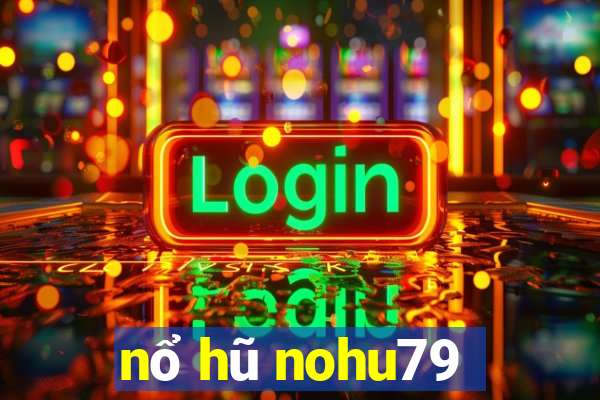 nổ hũ nohu79