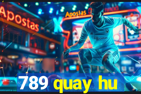 789 quay hu