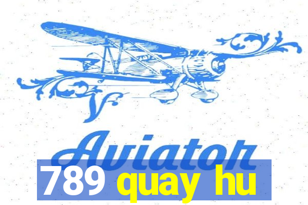 789 quay hu