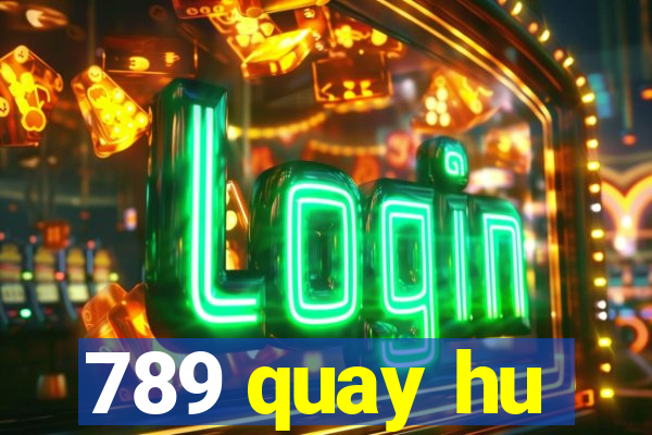 789 quay hu