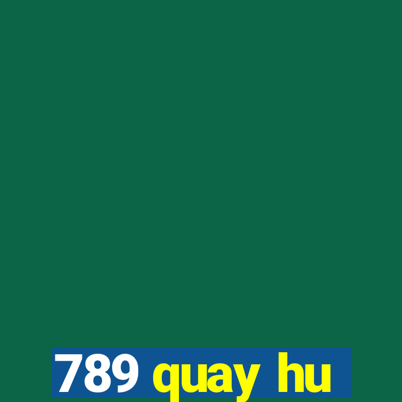 789 quay hu