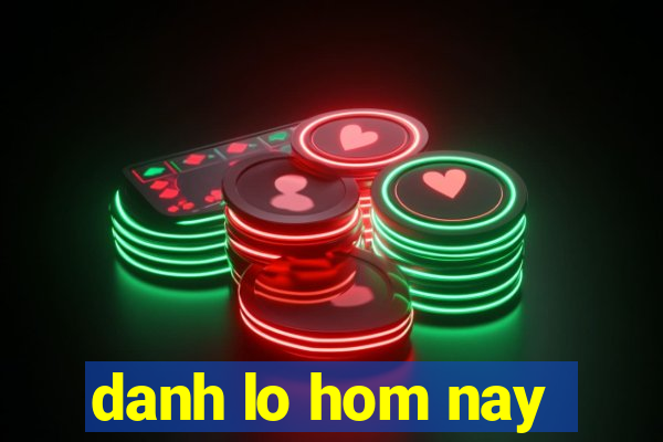 danh lo hom nay