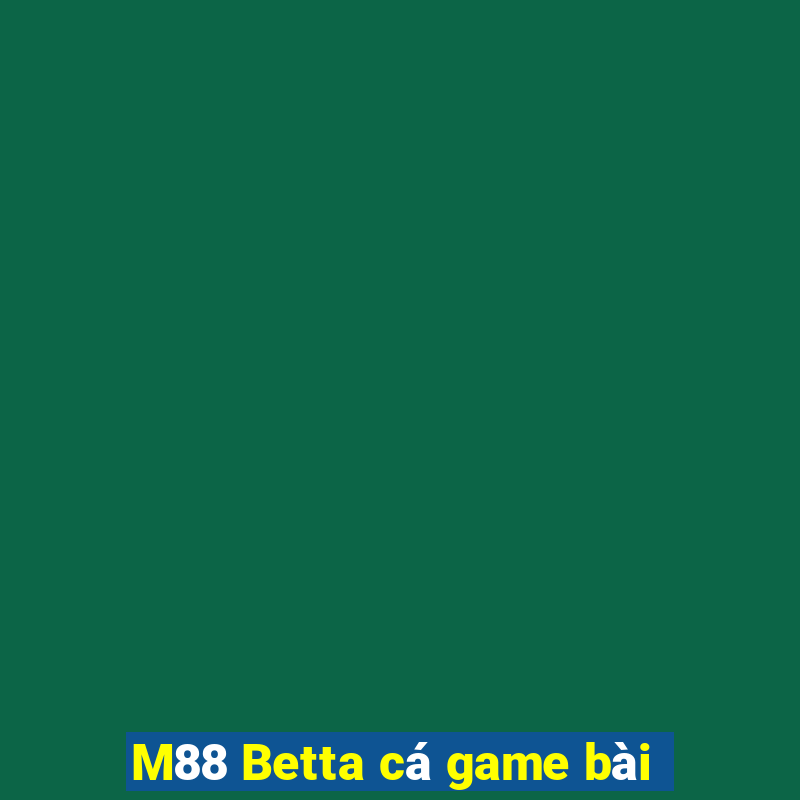 M88 Betta cá game bài