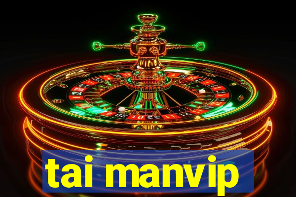 tai manvip