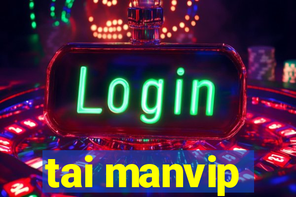 tai manvip