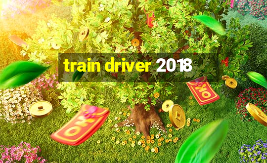 train driver 2018