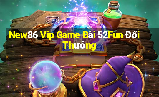 New86 Vip Game Bài 52Fun Đổi Thưởng