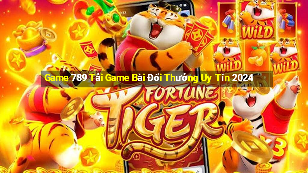 Game 789 Tải Game Bài Đổi Thưởng Uy Tín 2024