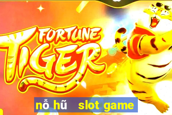 nỗ hũ   slot game