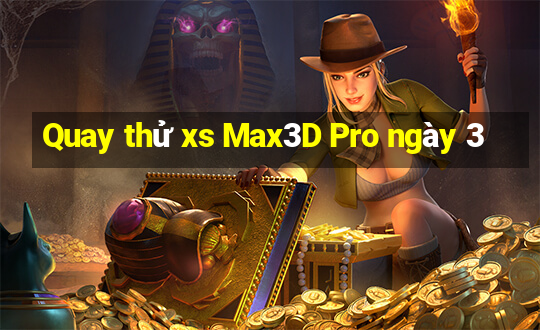 Quay thử xs Max3D Pro ngày 3