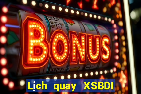 Lịch quay XSBDI ngày 21