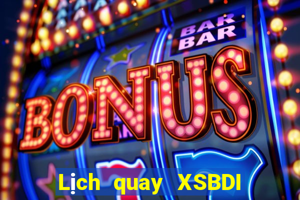 Lịch quay XSBDI ngày 21