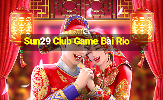 Sun29 Club Game Bài Rio