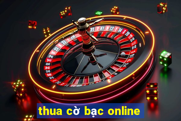 thua cờ bạc online