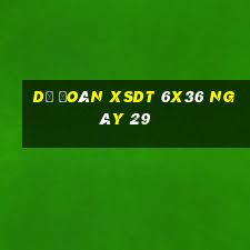 Dự đoán XSDT 6x36 ngày 29