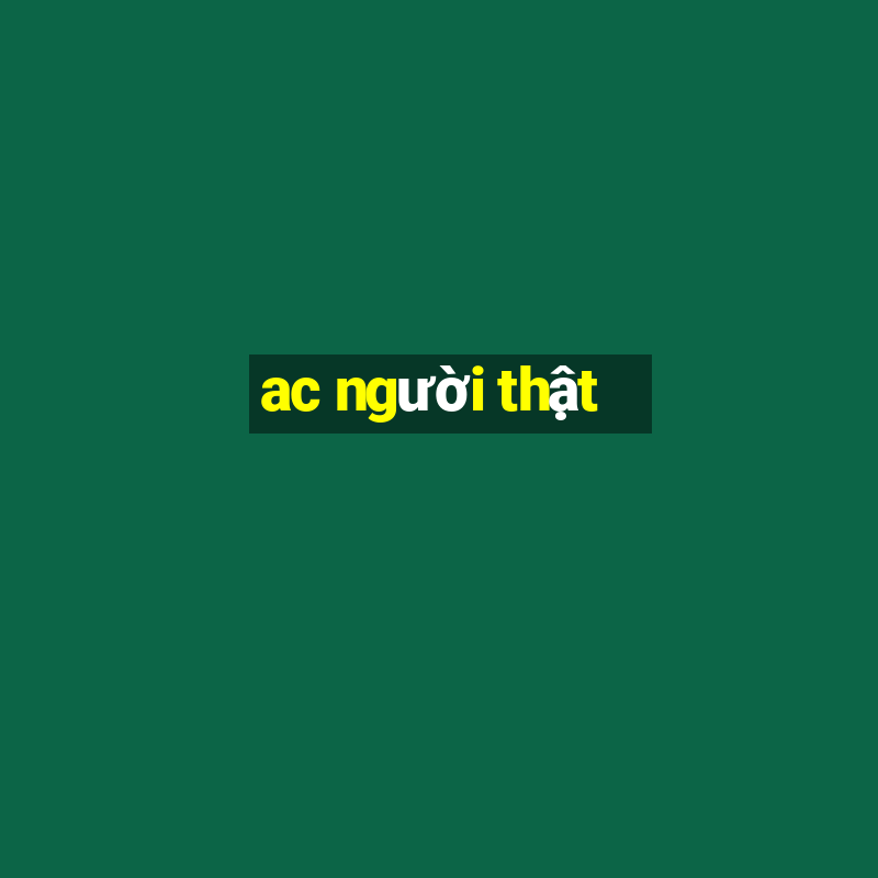 ac người thật