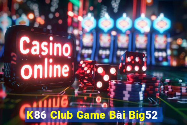 K86 Club Game Bài Big52