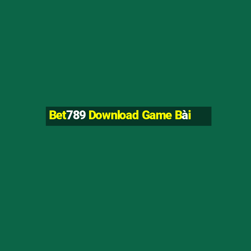 Bet789 Download Game Bài