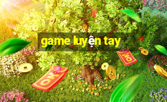 game luyện tay