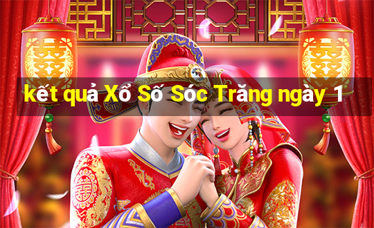 kết quả Xổ Số Sóc Trăng ngày 1