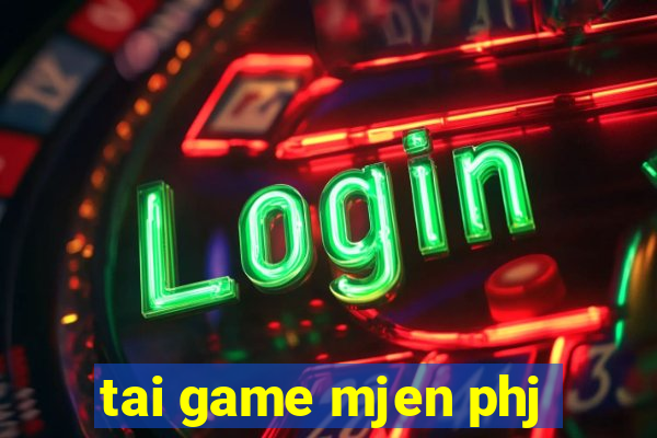 tai game mjen phj