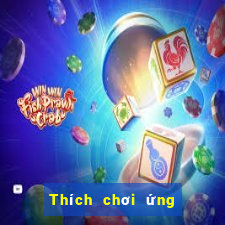 Thích chơi ứng dụng xổ số