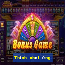 Thích chơi ứng dụng xổ số