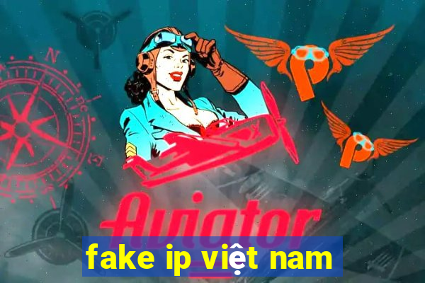 fake ip việt nam