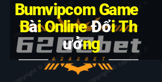 Bumvipcom Game Bài Online Đổi Thưởng