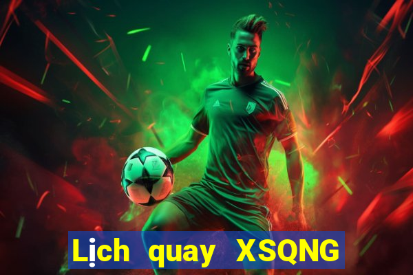 Lịch quay XSQNG thứ hai