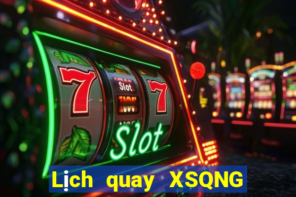 Lịch quay XSQNG thứ hai