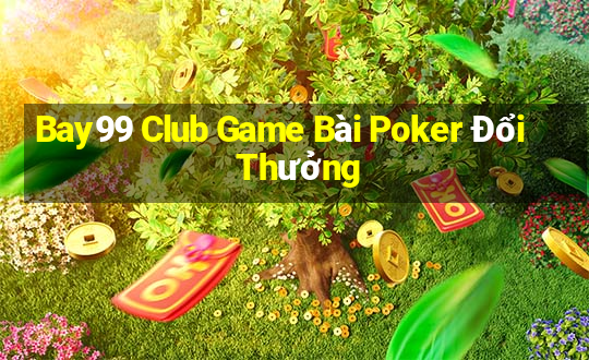 Bay99 Club Game Bài Poker Đổi Thưởng