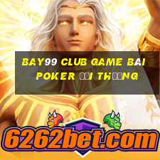 Bay99 Club Game Bài Poker Đổi Thưởng