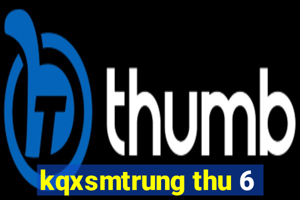 kqxsmtrung thu 6