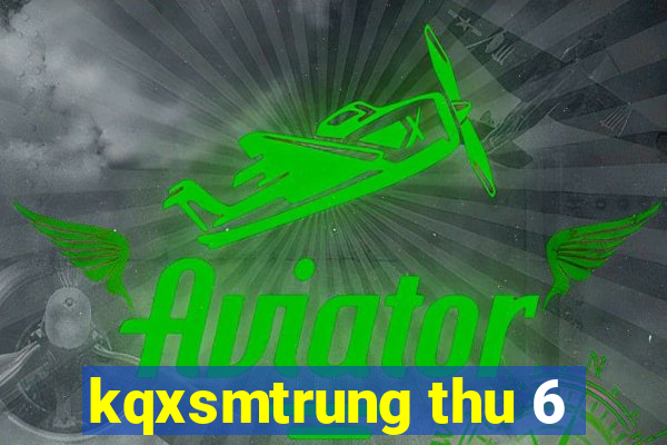 kqxsmtrung thu 6