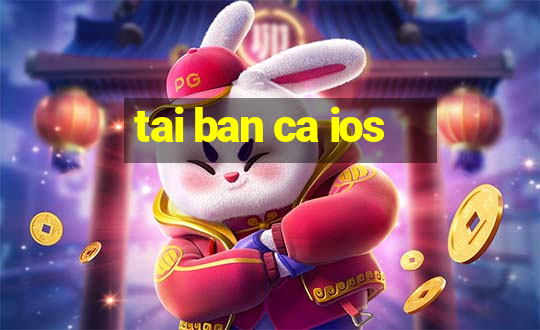 tai ban ca ios