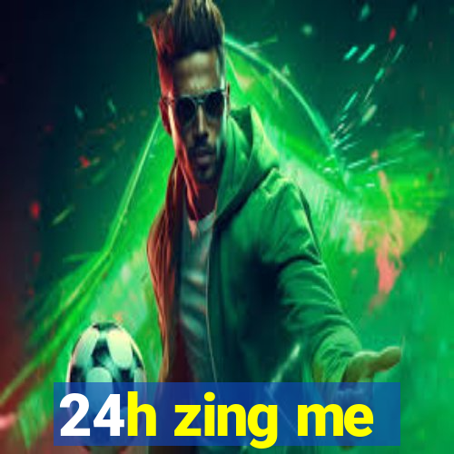 24h zing me