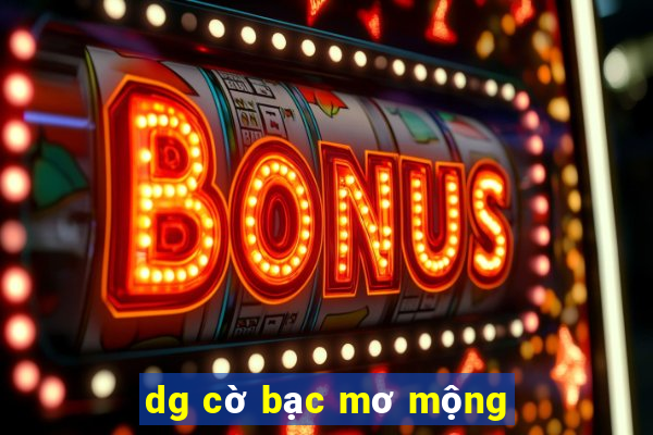 dg cờ bạc mơ mộng