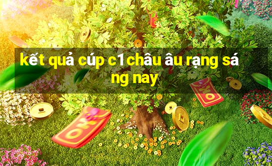 kết quả cúp c1 châu âu rạng sáng nay