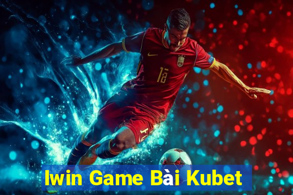 Iwin Game Bài Kubet