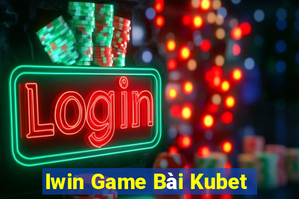 Iwin Game Bài Kubet