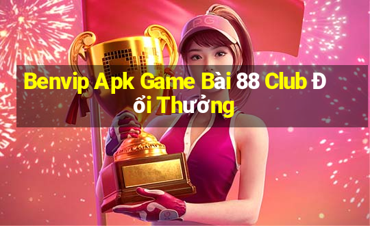 Benvip Apk Game Bài 88 Club Đổi Thưởng