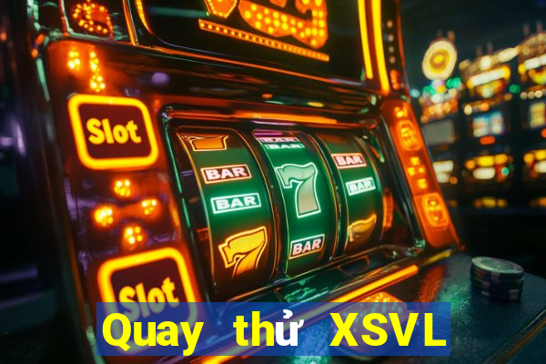 Quay thử XSVL Thứ 3