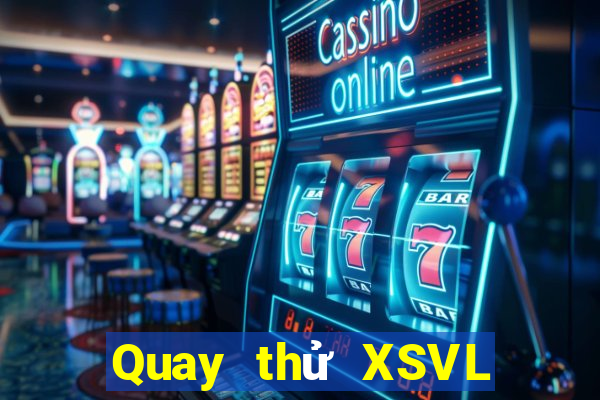 Quay thử XSVL Thứ 3