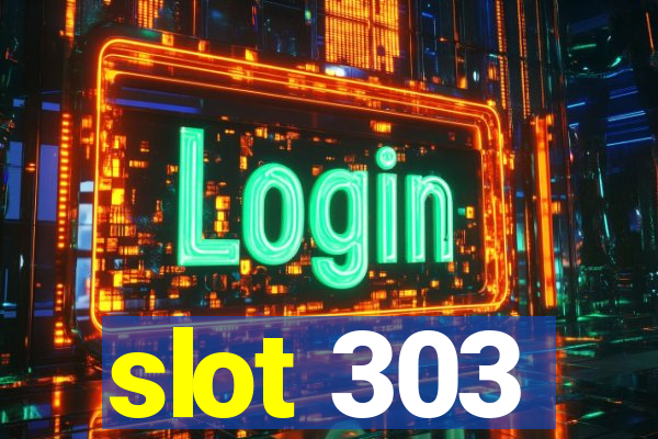 slot 303