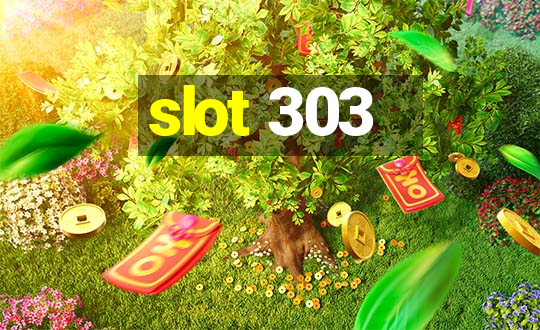 slot 303