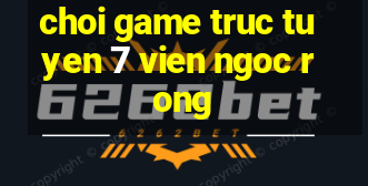 choi game truc tuyen 7 vien ngoc rong