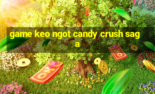 game keo ngot candy crush saga