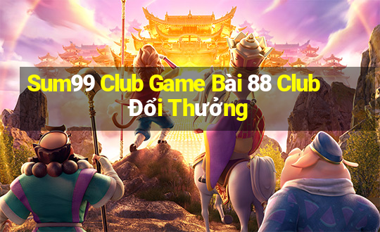 Sum99 Club Game Bài 88 Club Đổi Thưởng