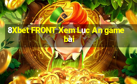 8Xbet FRONT Xem Lục An game bài